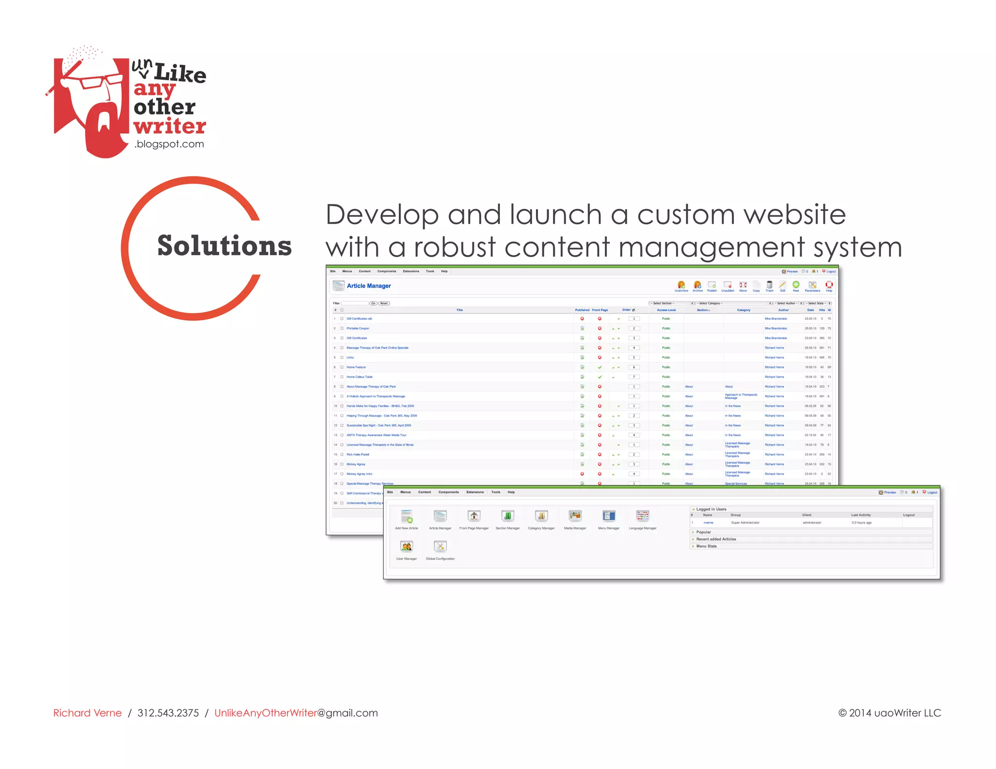 Richard Verne / 312.543.2375 / UnlikeAnyOtherWriter@gmail.com © 2014 uaoWriter LLC
Develop and launch a custom website
with a robust content management systemSolutions
 