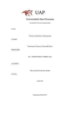 828107-16145700UAP<br />Universidad Alas Peruanas<br />Facultad De Ciencias Empresariales<br />E.A.P: <br />Turismo, Hotelería y Gastronomía<br />CURSO: <br />Patrimonio Cultural y Natural del Perú <br />PROFESOR:<br />LIC.: HERNÁNDEZ TORRES Alex<br />ALUMNA:<br />DILAS AGUILAR Sara Esther<br />CICLO: <br />Ciclo III<br />Cajamarca-Perú-2011<br />-531519755200<br />39243061970312010002010<br />2773964533722010002010<br />23451-109462Sumario0Sumario<br />7INTRODUCCIÓN<br />9FASE I CATEGORIZACIÓN<br />10OBJETIVO GENERAL<br />10OBJETIVOS ESPECÍFICOS<br />11INVENTARIO DE RECURSOS TURÍSTICOS<br />11CONCEPTO<br />12OBJETIVOS DEL INVENTARIO TURÍSTICO<br />33839157175500Objetivo general<br />Objetivos específicos<br />ESQUEMA METODOLÓGICO<br />Fase I<br />Fase II<br />13PROCEDIMIENTO<br />13FASE I<br />Primera Etapa<br />Segunda Etapa<br />Tercera Etapa<br />14Cuarta Etapa<br />16Quinta Etapa<br />17ANEXO 1 – Ficha de recopilación de datos para la información del inventario de recursos turísticos<br />24ANEXO 2 – Instrucciones<br />28ANEXO 3 – Categorías –Tablas<br />35ANEXO 4 – Bibliografía<br />36ANEXO 5 – Glosario de términos del inventario de recursos turísticos<br />46FASE II JERARQUIZACIÓN<br />48OBJETIVO GENERAL<br />OBJETIVOS ESPECÍFICOS<br />CONSIDERACIONES BÁSICAS<br />49NIVELES DE JERARQUIZACIÓN<br />50PROCESOS DE EVALUACIÓN<br />51REQUISITOS DE LOS EVALUADORES<br />52METODOLOGÍA DE LA JERARQUIZACIÓN<br />CRITERIOS DE EVALUACIÓN<br />Clasificación<br />53     2. Ponderación<br />54El procedimiento para jerarquizar<br />551. CUADRO DE CRITERIOS DE EVALUACIÓN<br />632. FICHA DE JERARQUIZACIÓN<br />63Recursos en operación (F-1)<br />64Recursos que no están en operación (F-2)<br />65Tabla final de equivalencia T<br />-11811017970500<br />254571514344400<br />-433705293582Martín Pérez MonteverdeMINISTERIO DE COMERCIO EXTERIOR Y TURISMOMaría Magdalena Seminario MarónVICEMINISTRA DE TURISMOClaudia Cornejo MohmeDIRECTORA NACIONAL DE DESARROLLO TURÍSTICOEquipo TécnicoDIRECCIÓN DE DESARROLLO DEL PRODUCTO TURÍSTICOMinisterio de Comercio Exterior y TurismoCalle Uno Oeste Nº050 Urb. Còrpac, San IsidroTelf.:(51-1) 5136100htt://www.mincetur.gob.peSegunda Edición, Agosto 210Tiraje: 1,000 ejemplares00Martín Pérez MonteverdeMINISTERIO DE COMERCIO EXTERIOR Y TURISMOMaría Magdalena Seminario MarónVICEMINISTRA DE TURISMOClaudia Cornejo MohmeDIRECTORA NACIONAL DE DESARROLLO TURÍSTICOEquipo TécnicoDIRECCIÓN DE DESARROLLO DEL PRODUCTO TURÍSTICOMinisterio de Comercio Exterior y TurismoCalle Uno Oeste Nº050 Urb. Còrpac, San IsidroTelf.:(51-1) 5136100htt://www.mincetur.gob.peSegunda Edición, Agosto 210Tiraje: 1,000 ejemplares<br />1016043180PRESENTACIÓN00PRESENTACIÓN<br />El Manual de Inventario de Recursos Turísticos del Perú es una herramienta técnica que brinda las pautas necesarias para la identificación, clasificación y categorización de los recursos turísticos nacionales y que motivan el desarrollo del turismo en el Perú. Constituye una herramienta útil para la planificación turística, la elaboración de productos turísticos y para la difusión del Perú como un destino turístico único y variado.<br />El manual está dirigido principalmente a todos aquellos profesionales y planificadores de espacios turísticos que tienen en sus manos el desarrollo de un territorio con potencial turístico y que requieren pautas para identificar, jerarquizar y evaluar los recursos existentes en un territorio.<br />Por ello, es importante señalar que la información contenida aquí, servirá para que los gobiernos regionales y locales interesados en desarrollar turismo, apliquen los lineamientos oficiales para la elaboración de un inventario turístico idóneo, definido con criterio de la jerarquía que se debe otorgar a un recurso natural, arqueológico y/o cultural, así como catalogar, evaluar y dar a conocer el potencial turístico de cada zona del país.<br />Una oferta organizada del turismo nacional, innovadora y competitiva, contribuirá a tener destinos  de calidad, favoreciendo significativamente a las comunidades y a los agentes económicos ligados a esta actividad.<br />Esperamos que este documento constituya un material técnico y consulta para los profesionales del turismo y otras instituciones, poniendo a disposición nuestra asesoría técnica para que conjuntamente contribuyamos a desarrollar productos turísticos de calidad.<br />6387237115María M. Seminario MarónViceministra de Turismo00María M. Seminario MarónViceministra de Turismo<br />-142240-109451INTRODUCCIÓN00INTRODUCCIÓN<br />El “Manual para la Formulación del Inventario de Recursos Turísticos, a nivel Nacional”, Fase I-Categorización, aprobado con resolución ministerial Nº197-2006-MINCETUR/DM, de fecha09 de junio 2006, establece los lineamientos técnicos para la identificación, clasificación y categorización de los recursos turísticos, que constituyen la metodología para la adecuada formulación del Inventario Nacional. Se pretende así orientar su elaboración, a través de una homogenización de los términos y criterios a emplear, para catalogar, evaluar y dar a conocer el potencial turístico (recursos turísticos) de cada zona del país.<br />El presente documento se ha realizado  teniendo como  base a la Guía Metodológica para la Formulación y Evaluación del Patrimonio Turístico Nacional, elaborada e impresa en 1992 por el entonces Ministerio de Industria, Comercio Interior, Turismo e Integración – MICTI y, al documento de trabajo denominado Manual para la Formulación y Evaluación del Inventario de Atractivos Turísticos a Nivel Nacional, realizado con el apoyo de la Agencia Española de Cooperación Internacional (AECI),actualmente Agencia Española de Cooperación Internacional para el Desarrollo (AECID), en el marco del Programa de Cooperación Técnica Hispano-Peruano y el Proyecto “Apoyo al Desarrollo Estratégico del Sector Turístico en el Perú” en el año 2000.<br />Fase II- Jerarquización, Aprobado con Resolución Ministerial Nº 063-2007-MINCETUR/DM, de fecha 19 de marzo del 2007, busca evaluar y jerarquizar los recursos turísticos.<br />La jerarquización consiste en la asignación de un nivel de importancia relativa a cada uno de los recursos turísticos que caracteriza un determinado lugar, área o zona del territorio nacional. Este manual es un documento que establece los criterios y procedimientos para la aplicación del proceso de jerarquización de los recursos turísticos del país.<br />-571500114300MANUAL PARA LA FORMULACIÓN DEL INVENTARIO DE RECURSOS TURÍSTICOS A NIVEL NACIONAL00MANUAL PARA LA FORMULACIÓN DEL INVENTARIO DE RECURSOS TURÍSTICOS A NIVEL NACIONAL<br />-34099543180Fase i categorización00Fase i categorización<br />-1504955524500<br />134620015875000<br />OBJETIVO GENERAL<br />El manual busca normar y orientar la elaboración del inventario de recursos turísticos a nivel nacional, a través de una metodología adecuada a emplear y los procedimientos técnicos que de éste se deriven.<br />OBJETIVOS ESPECIFICOS<br />a. Lograr uniformidad en los criterios a emplear para la ordenación, clasificación y evaluación del potencial turístico del país.<br />b. Conocer real y sistemáticamente el patrimonio turístico.<br />c. Brindar información a los organismos públicos y privados sobre la situación actual de los recursos turísticos.<br />d. Contar con un instrumento idóneo que sirva de base para la elaboración de planes y programas de desarrollo turístico.<br />INVENTARIO DE RECURSOS TURISTICOS<br />CONCEPTO<br />El inventario constituye un registro y un estado integrado de todos los elementos turísticos que por sus cualidades naturales, culturales y humanas pueden constituir un recurso para el turista, por lo que representa un instrumento valioso para la planificación turística, toda vez que sirve como punto de partida para realizar evaluaciones y establecer las prioridades necesarias para el desarrollo turístico nacional.<br />Recordemos que un inventario no es sólo un cúmulo de información, sino fundamentalmente un instrumento de gestión que debe ser mejorado de manera constante, y cuyo uso debe permitir y facilitar la toma de decisión en las múltiples instancias del quehacer turístico.<br />Es preciso destacar, que el procesamiento de la información para el inventario es un trabajo permanente, de tal manera que éste se encuentre actualizado.<br />Todo inventario deberá presentar dos características fundamentales:<br />-16573552936- Debe constituir un reflejo fiel de la realidad de los recursos turísticos, indicando la información técnica y la situación en que se encuentran, porque a partir de este instrumento se puede propiciar el acondicionamiento necesario que permita el desarrollo turístico, conllevando a producir ciertos beneficios para el espacio geográfico estudiado.- Debe de ser claro, abierto y dinámico; permitiendo su actualización periódica de todas las variaciones que se experimentan en los recursos turísticos, y su situación nueva; así como la incorporación de los mismos.00- Debe constituir un reflejo fiel de la realidad de los recursos turísticos, indicando la información técnica y la situación en que se encuentran, porque a partir de este instrumento se puede propiciar el acondicionamiento necesario que permita el desarrollo turístico, conllevando a producir ciertos beneficios para el espacio geográfico estudiado.- Debe de ser claro, abierto y dinámico; permitiendo su actualización periódica de todas las variaciones que se experimentan en los recursos turísticos, y su situación nueva; así como la incorporación de los mismos.<br />OBJETIVOS DEL INVENTARIO TURÍSTICO<br />OBJETIVO GENERAL<br />Conocer de manera real, sistemática y ordenada los recursos turísticos del país, a fin de que sirva de base para el desarrollo de políticas y planes sectoriales.<br />OBJETIVOS ESPECÍFICOS:<br />Contar con una herramienta de trabajo indispensable para la elaboración de planes y programas de desarrollo turístico, a fin que motiven la inversión pública y privada.<br />Satisfacer las demandas de información requeridas tanto del Sector Público, Sector Privado y usuarios en general, con el propósito de lograr el mejor aprovechamiento de la base de datos.<br />Propiciar el desarrollo de productos turísticos y la integración de los mismos, en base a la información del Inventario.<br />Antes de iniciar el trabajo del inventario, es importante y necesario definir el ámbito territorial, el mismo que nos indicará el área de estudio. Estas pueden ser:<br />- A nivel LOCAL, se refiere a que el estudio considera a una parte de un territorio municipal, comunal o de una ciudad específica.<br />- A nivel REGIONAL, este contempla como ámbito geográfico para estudiar, a una región determinada.<br />- A nivel NACIONAL, cuando el estudio abarca todo territorio del país.<br />ESQUEMA METODOLOGICO<br />El levantamiento del inventario de recursos turísticos comprende dos fases de trabajo:<br />-131907154305Fase I: Ordenar y clasificar los lugares, objetos, acontecimientos y otros de interés turístico de los recursos turísticos del país, región o área determinada. Proceso que se refiere a la recopilación de información, ordenamiento y clasificación de los datos.00Fase I: Ordenar y clasificar los lugares, objetos, acontecimientos y otros de interés turístico de los recursos turísticos del país, región o área determinada. Proceso que se refiere a la recopilación de información, ordenamiento y clasificación de los datos.<br />-245745107315Fase II: Evaluación y jerarquización de los recursos turísticos, que comprende el proceso de ponderación de los recursos, con el fin de determinar su grado de importancia.00Fase II: Evaluación y jerarquización de los recursos turísticos, que comprende el proceso de ponderación de los recursos, con el fin de determinar su grado de importancia.<br />PROCEDIMIENTO<br />El procedimiento a seguir consistirá en desarrollar las etapas de cada una de las fases antes indicadas:<br />33655155575FASE I0FASE I<br />La metodología a utilizar, corresponde a un sistema de fichas (Anexo 1) con los datos de cada recurso turístico. <br />La fase I se realizará en cinco etapas:<br />Primera Etapa<br />Definición de las categorías, tipos, subtipos y elementos de información a incluir para cada recurso turístico.- Teniendo en cuenta, los documentos modelos y manuales referidos a la elaboración de inventarios de recursos turísticos, se ha formulado un conjunto de tablas de acuerdo a la realidad de nuestro país, que contenga las indicaciones específicas sobre las categorías, tipos y subtipos, lo cual servirá para el procesamiento ordenado de la información. (Anexo 3)<br />Segunda Etapa<br />Recopilación de Información Secundaria.- Es un trabajo de gabinete, donde se considerarán todos los datos remitidos por los gobiernos locales y regionales, bibliografía existente, periódicos, revistas e información de organismos técnicos especializados.<br />Tercera Etapa<br />Trabajo de Campo.- Consiste en la identificación y/o verificación in situ de los recursos turísticos, tipos de medios de acceso y facilidades turísticas, para su reconocimiento, permitirá la ampliación y/o ajuste de la información obtenida en la etapa anterior. Así también, se llevarán a cabo entrevistas necesarias con representantes de la comunidad local, conocedores de sus recursos turísticos. Lo cual, se complementará según sea el caso con la información que proporcionen los organismos e instituciones responsables del cuidado y desarrollo de determinados recursos turísticos. Además, en esta etapa es importante apoyarse en todos los medios disponibles (videos, fotografías, mapas,<br />etc.).<br />Posteriormente, se procederá al llenado de la ficha de acuerdo al formato planteado.<br />Ver Anexo 1.<br />Registro de la Información.- Se realiza mediante el llenado de fichas, en donde se indicará claramente lo siguiente:<br />Nombre<br />Ubicación geográfica en la que se encuentra cada recurso turístico<br />Categoría, tipo y sub-tipo<br />Descripción<br />Particularidades (no todos los recursos cuentan con características singulares que lo hacen único en su género, otorgándole gran importancia).<br /> Estado actual<br />Tipo de visitantes<br />Tipos de medios de acceso (todos los que hacen posible llegar al recurso), y distancia/tiempo (desde la capital de provincia)<br />Tipo de ingreso al recurso<br />Época propicia de visita al recurso turístico (considerar la mejor temporada para ser visitado)<br />Horario de visita; especificaciones<br />Infraestructura básica<br />Actividades actuales dentro del recurso turístico.<br />Servicios actuales dentro y fuera del recurso turístico.<br />Cuarta Etapa<br />Procesamiento de la Información recopilada.- Por la cantidad de información es preferible su procesamiento mediante una base de datos.<br />En esta etapa se realiza la clasificación y ordenamiento de los recursos, de acuerdo a la categoría, tipo y/o sub tipo, que le corresponde a cada uno. En tal sentido, se ha establecido un software, el cual servirá para el procesamiento de esta información de acuerdo a las tablas diseñadas. Ver Anexo 3.<br />Para una mejor comprensión se definen los siguientes términos:<br />- Recurso Turístico.- Son los recursos naturales, culturales, folclore, realizaciones técnicas, científicas o artísticas contemporáneas y acontecimientos programados que poseen una determinada zona o área, con un potencial que podría captar el interés de los visitantes.<br />- La Clasificación.- Para un mejor manejo del inventario, se establece la agrupación de cinco categorías de recursos turísticos, teniendo en cuenta las características propias del potencial turístico peruano.<br />1. Sitios Naturales; esta categoría agrupa a diversas áreas naturales que por sus atributos propios, son considerados parte importante del potencial turístico.<br />2. Manifestaciones Culturales; se consideran las diferentes expresiones culturales del país, región o pueblo, desde épocas ancestrales (desarrollo progresivo de un determinado lugar) tales como lugares arqueológicos, sitios históricos, entre otros.<br />3. Folclore (*); es el conjunto de tradiciones, costumbres, leyendas, poemas, artes, gastronomía, etc., del país, región y/o pueblo determinado.<br />4. Realizaciones Técnicas, Científicas y Artísticas Contemporáneas; comprenden aquellas obras actuales pero que muestran el proceso de cultura, civilización y tecnología, con características relevantes para el interés turístico.<br />5. Acontecimientos Programados; categoría que agrupa a todos los eventos organizados, actuales o tradicionales, que atraen a los turistas como espectadores o actores.<br />(*) El Folclore es una Manifestación Cultural, sin embargo, por su representatividad e importancia para nuestro país, se ha considerado conveniente que éste constituya otra categoría.<br />Es necesario contar con datos adicionales que nos permitan tener elementos de juicio suficiente para complementar la información de los recursos turísticos. Dichos datos pueden ser extraídos de:<br />Fototeca y/o Videoteca; donde se ordenan y clasifican las fotografías, videos, CDs, y/o slides de los recursos turísticos inventariados.<br />Internet; a partir de las páginas Webs, con información sobre recursos turísticos.<br /> Planoteca; comprende los planos o mapas de ubicación, de acceso, turísticos, políticos y otros.<br />Quinta Etapa<br />Elaboración del Informe Preliminar; Documento que constituye un diagnóstico y un resumen de los principales recursos turísticos a nivel nacional. Se adjuntarán a dicho informe los mapas correspondientes.<br />Cabe mencionar la importancia de contar con un programa de capacitación que permita una adecuada aplicación del Manual de Inventario de Recursos Turísticos. Además, se requiere contar personal calificado que reúna las condiciones mínimas para una correcta formulación del inventario.<br />