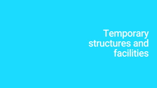 Temporary
structures and
facilities
 