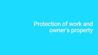 Protection of work and
owner’s property
 
