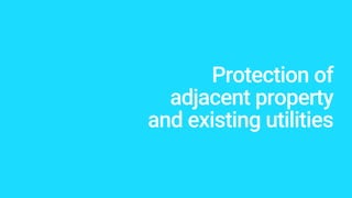 Protection of
adjacent property
and existing utilities
 
