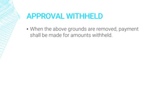 APPROVAL WITHHELD
▪ When the above grounds are removed, payment
shall be made for amounts withheld.
 