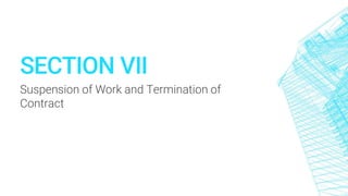 SECTION VII
Suspension of Work and Termination of
Contract
 