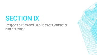 SECTION IX
Responsibilities and Liabilities of Contractor
and of Owner
 