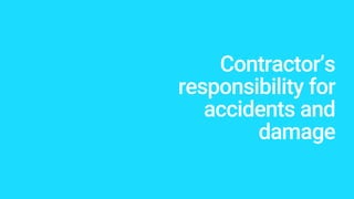 Contractor’s
responsibility for
accidents and
damage
 