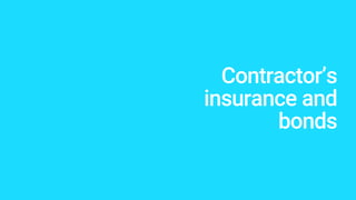 Contractor’s
insurance and
bonds
 
