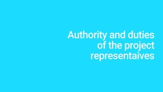 Authority and duties
of the project
representaives
 