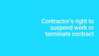 Contractor’s right to
suspend work or
terminate contract
 