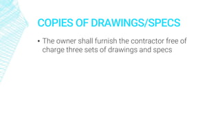 COPIES OF DRAWINGS/SPECS
▪ The owner shall furnish the contractor free of
charge three sets of drawings and specs
 