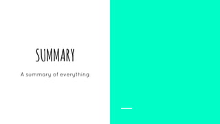 SUMMARY
A summary of everything
 