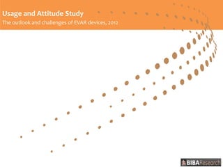 Usage and Attitude Study
The outlook and challenges of EVAR devices, 2012
 