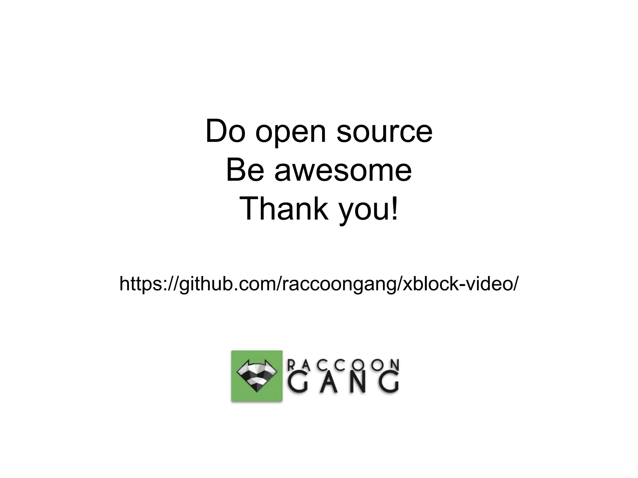 Do open source Be awesome Thank you! https://github.com/raccoongang/xblock-video/ 