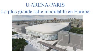 U ARENA-PARIS
La plus grande salle modulable en Europe
 