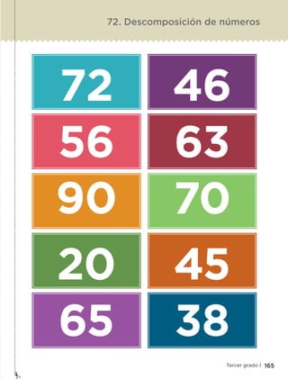 165Tercer grado |
72
56
90
20
65
46
63
70
45
38
72. Descomposición de números
ETC-DESAFIOS-ALUM-3-P-163-224.indd 165 02/05/14 10:50
 