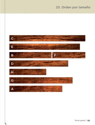 181Tercer grado |
23. Orden por tamaño
C
E
B F
D
H
G
A
ETC-DESAFIOS-ALUM-3-P-163-224.indd 181 02/05/14 10:50
 