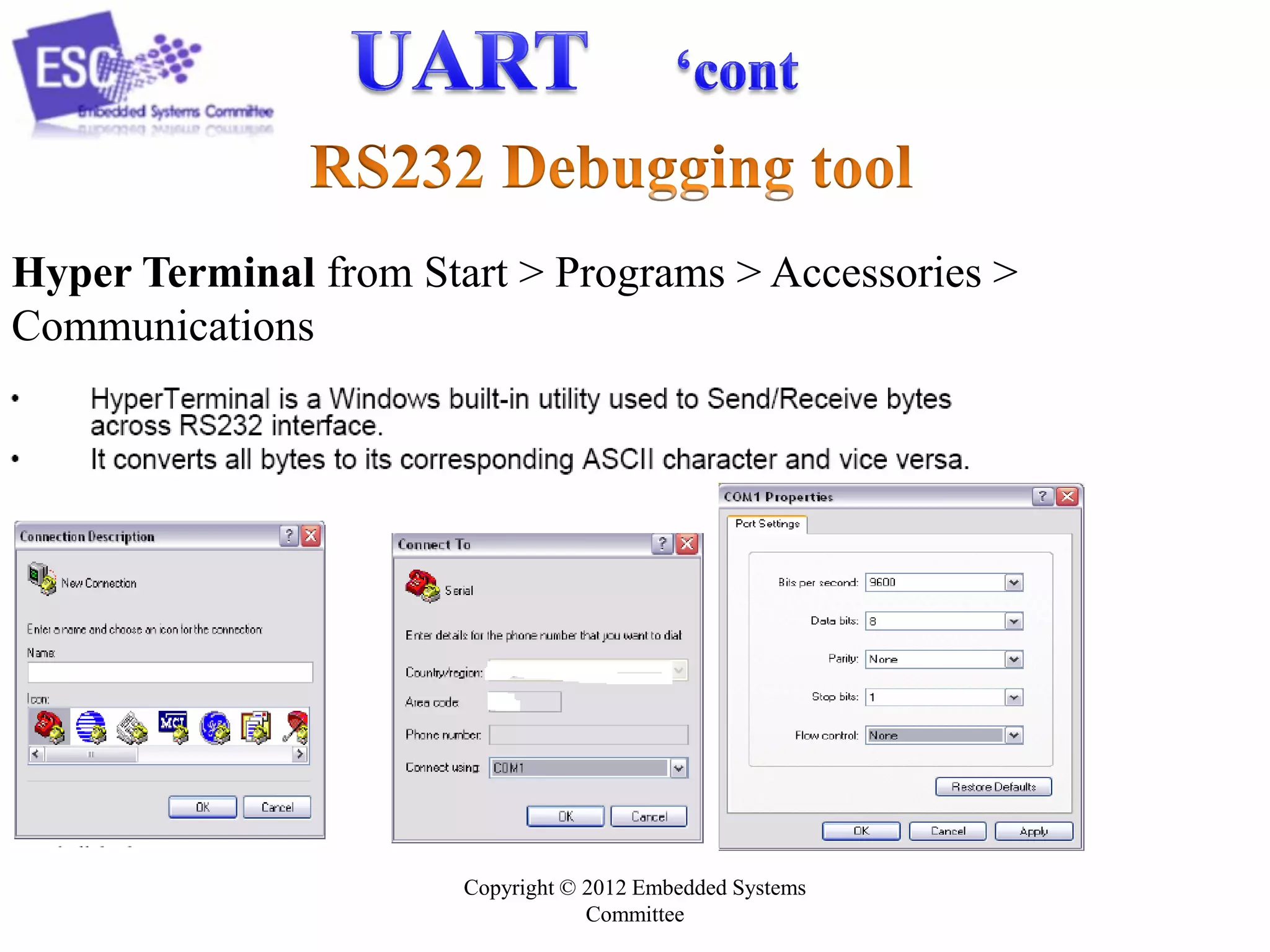 Hyper Terminal from Start > Programs > Accessories >
Communications

Copyright © 2012 Embedded Systems
Committee

 