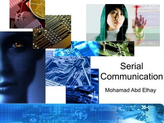 Serial
Communication
Mohamad Abd Elhay

Copyright © 2012 Embedded Systems
Committee

 