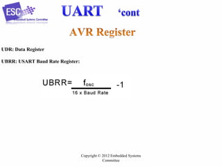 UDR: Data Register
UBRR: USART Baud Rate Register:

Copyright © 2012 Embedded Systems
Committee

 
