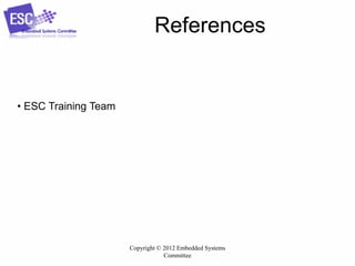 References

• ESC Training Team

Copyright © 2012 Embedded Systems
Committee

 