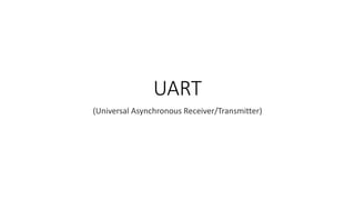 UART
(Universal Asynchronous Receiver/Transmitter)
 