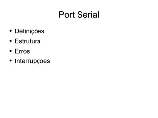 Port Serial ,[object Object],[object Object],[object Object],[object Object]