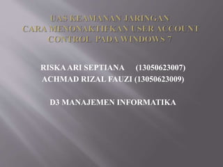 RISKAARI SEPTIANA (13050623007)
ACHMAD RIZAL FAUZI (13050623009)
D3 MANAJEMEN INFORMATIKA
 