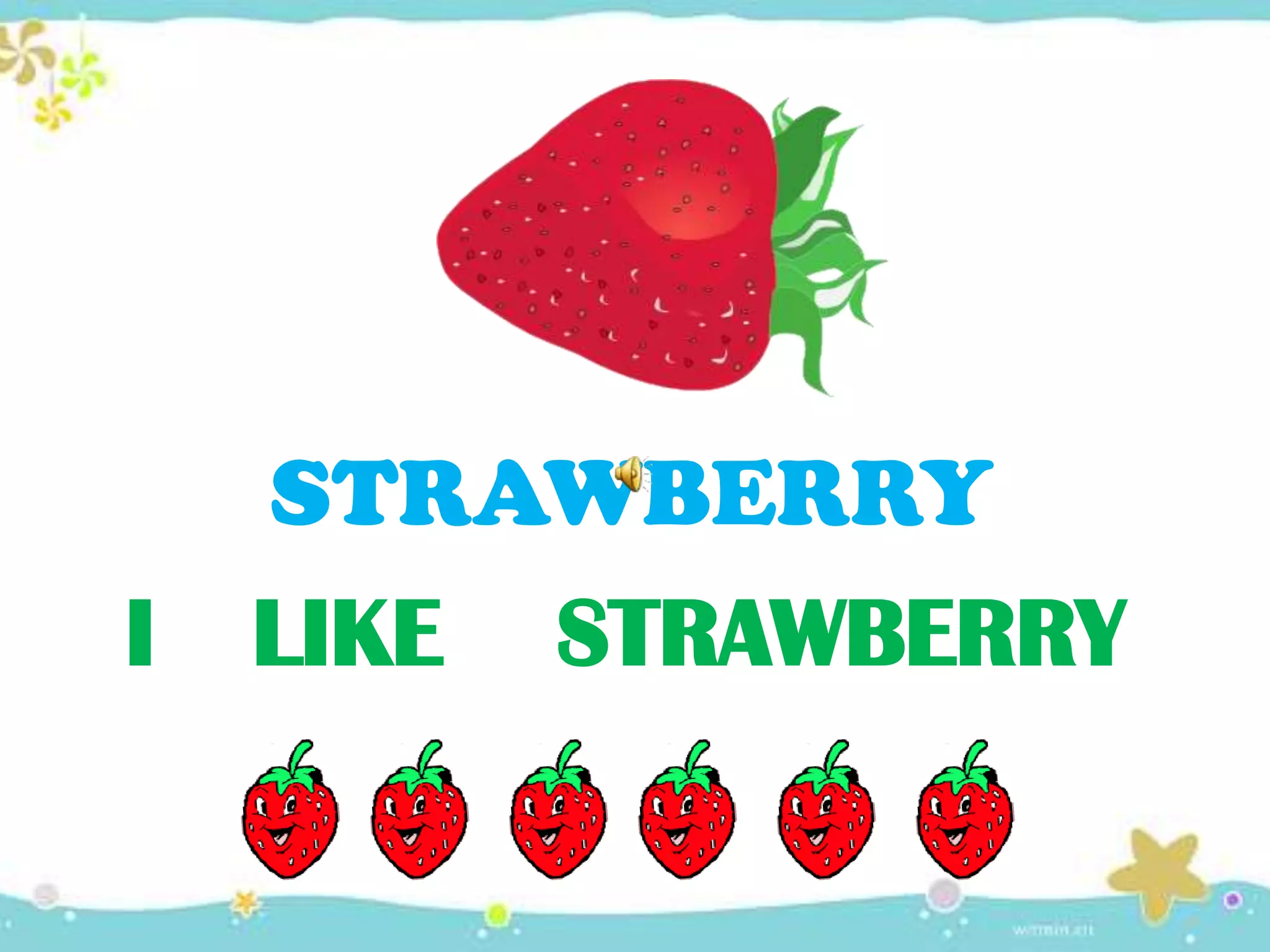 I LIKE STRAWBERRY
STRAWBERRY