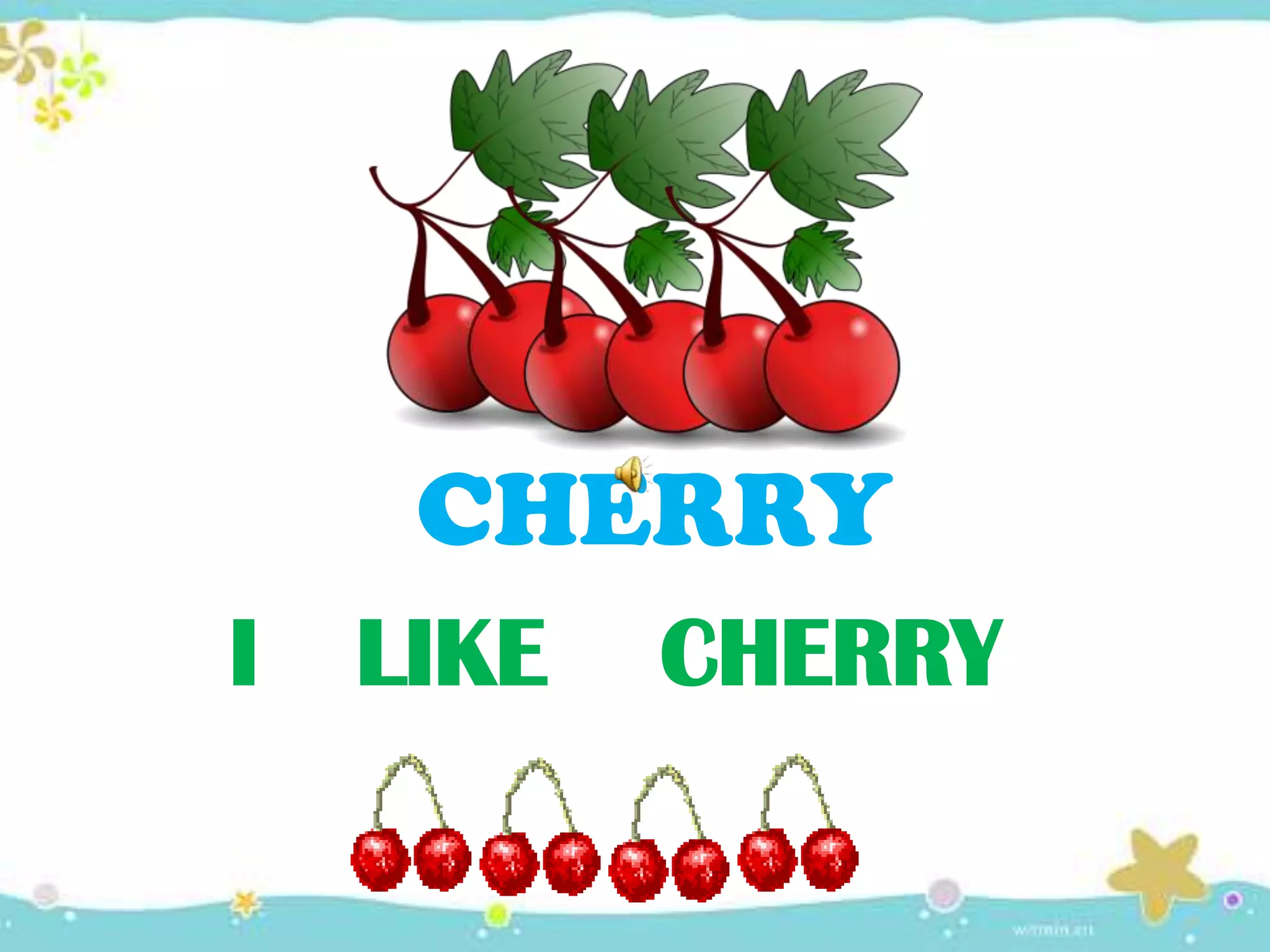 I LIKE CHERRY
CHERRY