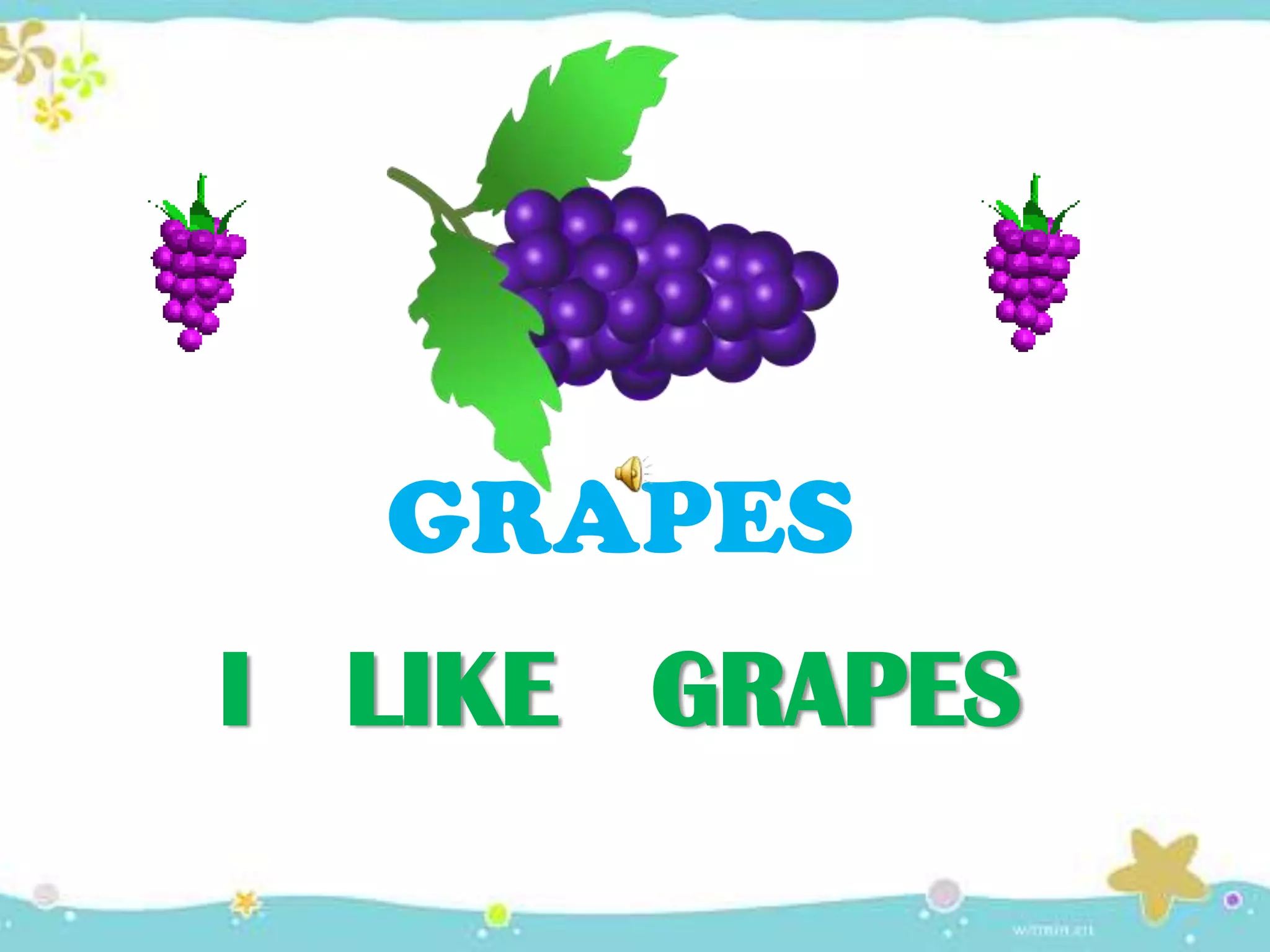 I LIKE GRAPES
GRAPES