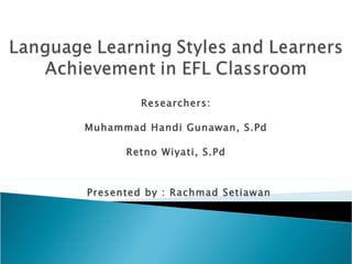Researchers: Muhammad Handi Gunawan, S.Pd Retno Wiyati, S.Pd Presented by : Rachmad Setiawan 