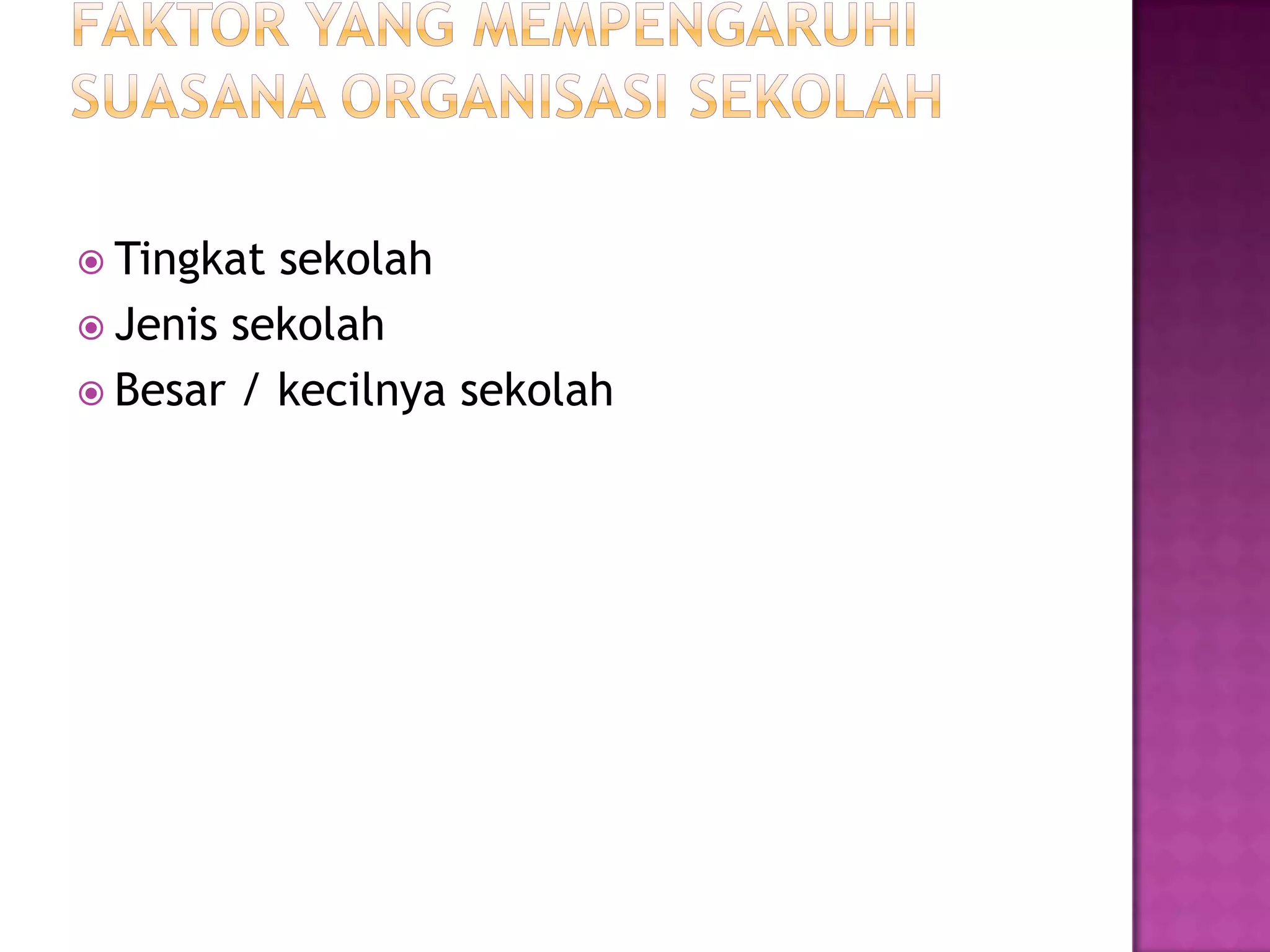  Tingkat sekolah
 Jenis sekolah
 Besar / kecilnya sekolah
 