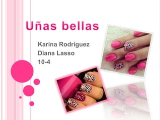 Karina Rodríguez 
Diana Lasso 
10-4 
 
