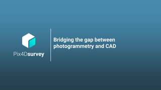 Bridging the gap between
photogrammetry and CAD
 