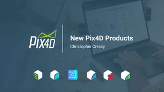 New Pix4D Products
Christopher Cressy
 