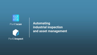 Automating
industrial inspection
and asset management
 