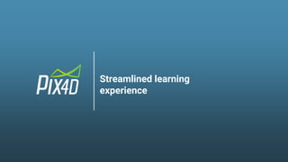 Streamlined learning
experience
 