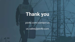 Thank you
pix4d.com/contact-us
us.sales@pix4d.com
 