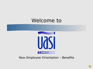 Welcome to
New Employee Orientation - Benefits
 
