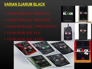 DJARUM BLACK ORIGINAL DJARUM BLACK MENTHOL DJARUM BLACK CAPPUCICINO DJARUM BLACK TEA DJARUM BLACK SLIMZ VARIAN DJARUM BLACK 