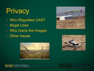 Privacy
• Who Regulates UAS?
• Illegal Uses
• Who Owns the Images
• Other Issues
 