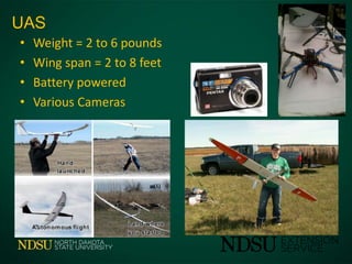 • Weight = 2 to 6 pounds
• Wing span = 2 to 8 feet
• Battery powered
• Various Cameras
UAS
 