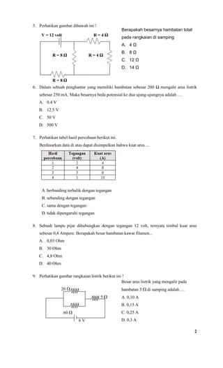 5. Perhatikan gambar dibawah ini !
                                                   Berapakah besarnya hambatan total
  ...