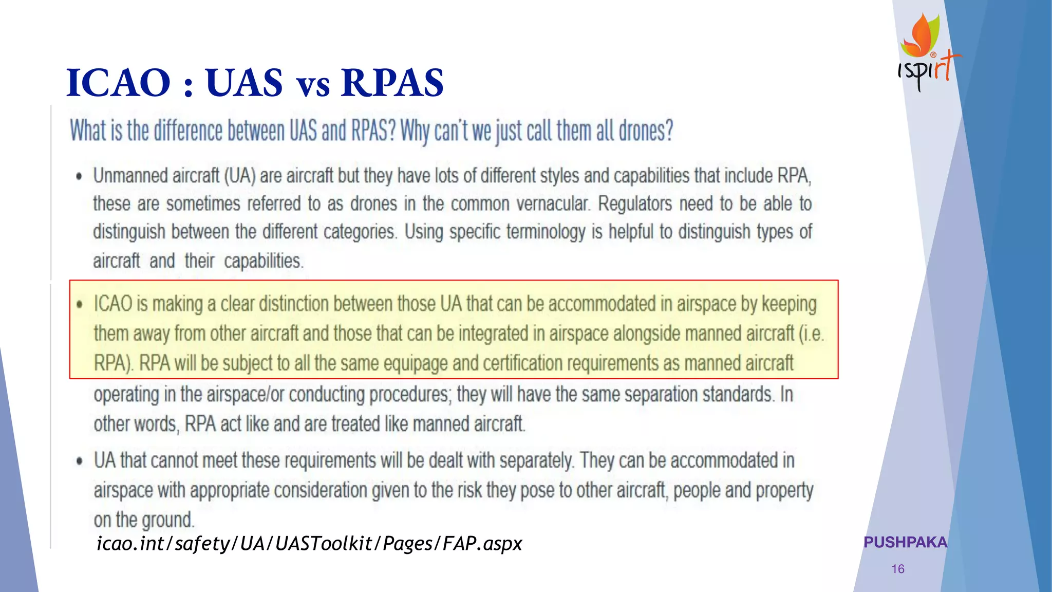 PUSHPAKA
ICAO : UAS vs RPAS
icao.int/safety/UA/UASToolkit/Pages/FAP.aspx
16
 