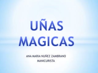 ANA MARIA NUÑEZ ZAMBRANO
      MANICURISTA
 
