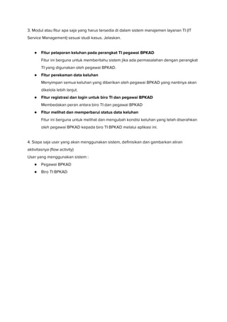 3. Modul atau fitur apa saja yang harus tersedia di dalam sistem manajemen layanan TI (IT 
Service Management) sesuai stud...