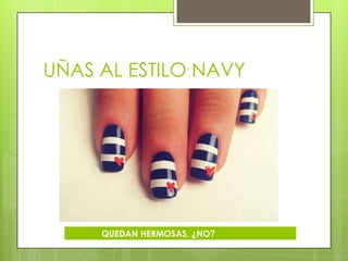 UÑAS AL ESTILO NAVY




     QUEDAN HERMOSAS, ¿NO?
 