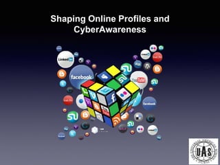 Shaping Online Profiles and 
CyberAwareness 
 