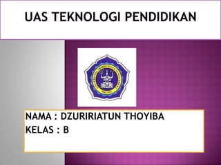 NAMA : DZURIRIATUN THOYIBA
KELAS : B
 