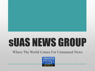 sUAS NEWS GROUP
Where The World Comes For Unmanned News
 