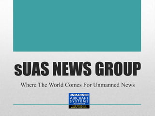sUAS NEWS GROUP
Where The World Comes For Unmanned News
 